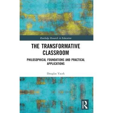 The Transformative Classroom: Philosophical Foundations and Practical Applications