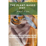 The Plant-Based Diet Meal Plan: A New Complete 4 Weeks Vegetarian Meal Plan, with Delicious Recipes, to lose up 20 Pounds in 30 Days