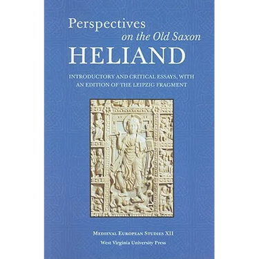 Perspectives on the Old Saxon Heliand: Introductory and Critical Essays, with an Edition of the Leipzig Fragment