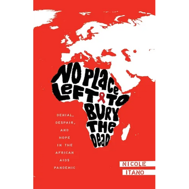 No Place Left to Bury the Dead: Denial, Despair and Hope in the African AIDS Pande