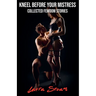 Kneel Before Your Mistress: Collected Femdom Stories
