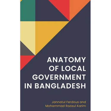Anatomy of Local Government in Bangladesh
