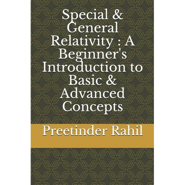 Special & General Relativity: A Beginner's Introduction to Basic & Advanced Concepts