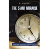 The 5 AM Miracle: Unlocking Your Most Productive Self