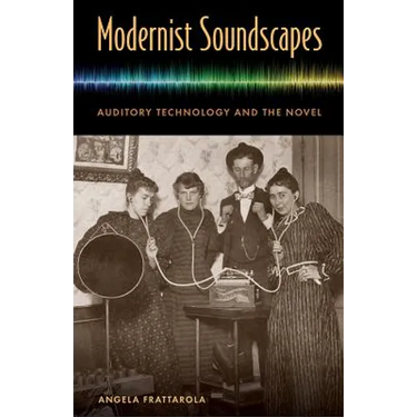 Modernist Soundscapes: Auditory Technology and the Novel