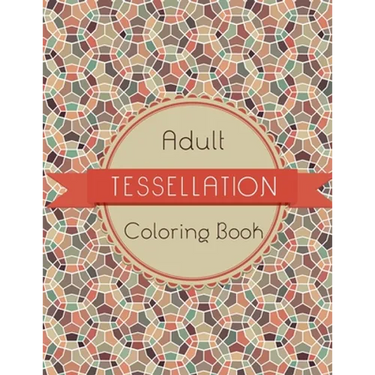 Tessellation Coloring Book: An Adult Coloring Book of 40 unique Beautiful Detailed Tessellation with Stress Relieving