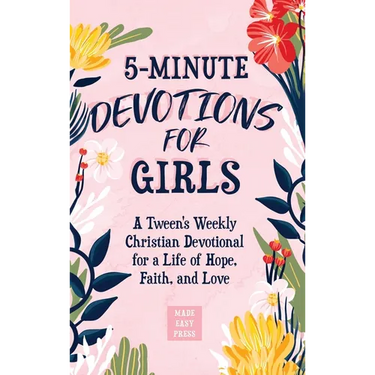 5-Minute Devotions for Girls: A Tween's Weekly Christian Devotional for a Life of Hope, Faith, and Love