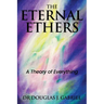 The Eternal Ethers: A Theory of Everything