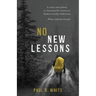 No New Lessons: A Crazy Story about Re-Learning Life Lessons in Alaska's Deadly Wilderness... What Could Go Wrong?