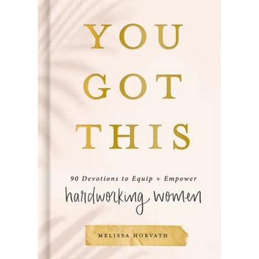You Got This: 90 Devotions to Equip and Empower Hardworking Women (a 90-Day Devotional) - The Perfect Gift for Christian Women