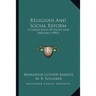 Religious And Social Reform: A Collection Of Essays And Speeches (1902)