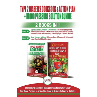Type 2 Diabetes Cookbook and Action Plan & Blood Pressure Solution - 2 Books in 1 Bundle: Ultimate Beginner's Book Collection to Naturally Lower Your