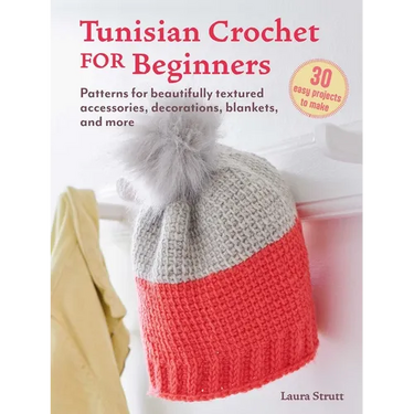 Tunisian Crochet for Beginners: 30 Easy Projects to Make: Patterns for Beautifully Textured Accessories, Decorations, Blankets, and More