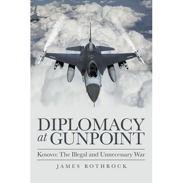 Diplomacy at Gunpoint: Kosovo: the Illegal and Unnecessary War