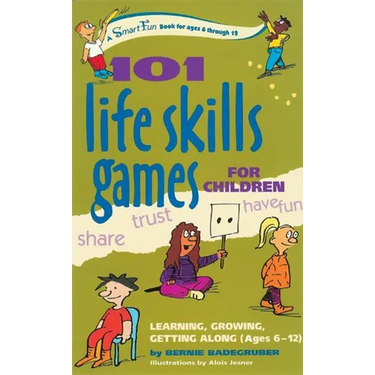 101 Life Skills Games for Children: Learning, Growing, Getting Along (Ages 6-12)
