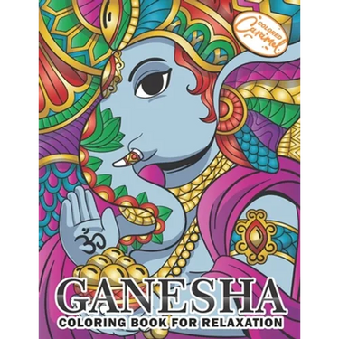 Ganesha Coloring Book for Relaxation: Coloring Book for Adults with Unique, Zen and Stress-Free Ganesha Elephants, Mandalas and Beautiful Patterns