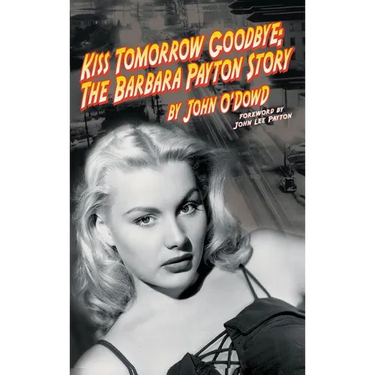 Kiss Tomorrow Goodbye: The Barbara Payton Story (2nd Ed.)