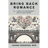 Bring Back Romance: 52 + Ways to Reconnect with Your Heart