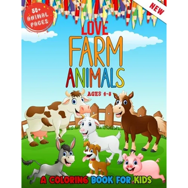 Love Farm Animals: A Kids Coloring Book Ages 4 To 8 - Lovely 50 + Farm Animals Coloring Book For Kids Who Love Farm