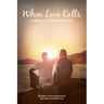 When Love Calls: A Memoir of Great Devotion