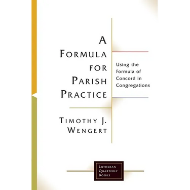 A Formula for Parish Practice: Using the Formula of Concord in Congregations