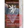 King Richard the Lionheart and the London Riots