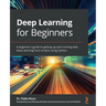 Deep Learning for Beginners: A beginner's guide to getting up and running with deep learning from scratch using Python