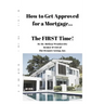 How to Get Approved for a Mortgage...The FIRST Time!