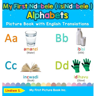 My First Ndebele ( isiNdebele ) Alphabets Picture Book with English Translations: Bilingual Early Learning & Easy Teaching Ndebele ( isiNdebele ) Book