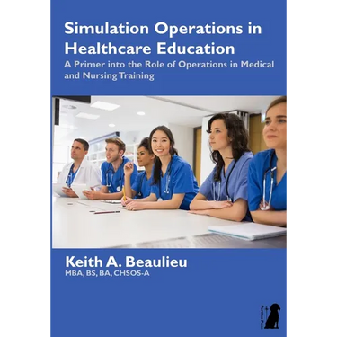 Simulation Operations in Healthcare Education: A Primer into the Role of Operations in Medical and Nursing Training