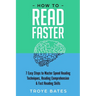 How to Read Faster: 7 Easy Steps to Master Speed Reading Techniques, Reading Comprehension & Fast Reading Skills