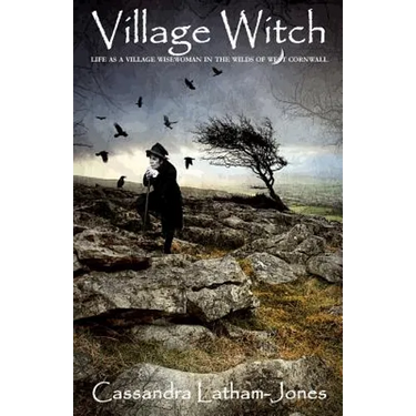 Village Witch: Life as a Village Wise Woman in the Wilds of West Cornwall