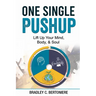 One Single Pushup: Lift Up Your Mind, Body, and Soul