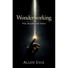 Wonderworking - Why Miracles Still Matter