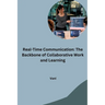 Real-Time Communication: The Backbone of Collaborative Work and Learning