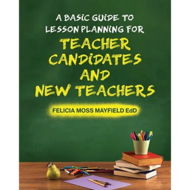 A Basic Guide to Lesson Planning for Teacher Candidates and New Teachers