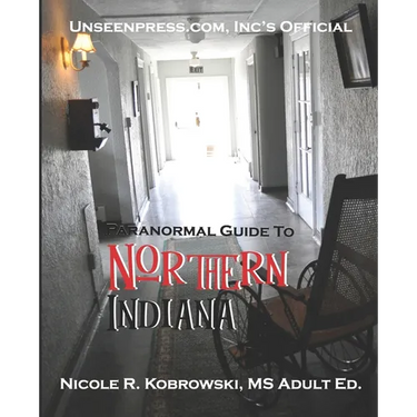 Unseenpress.com's Official Paranormal Guide to Northern Indiana