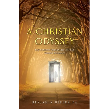 A Christian Odyssey: Self-Centered Beginnings to Fully Human Existence