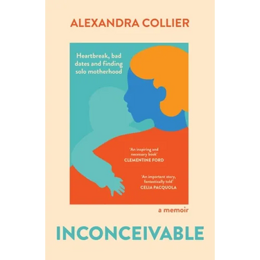 Inconceivable: Heartbreak, Bad Dates and Finding Solo Motherhood