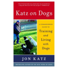 Katz on Dogs: A Commonsense Guide to Training and Living with Dogs