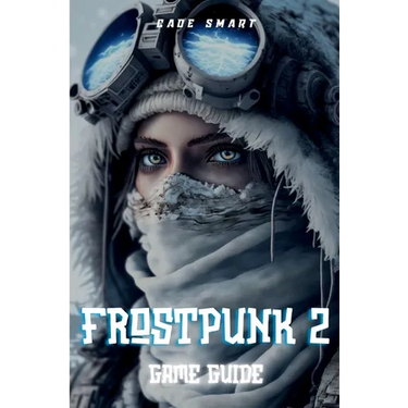 Frostpunk 2 Game Guide: Essential Strategies For Managing Your City and Resources
