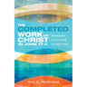 The Completed Work of Christ in John 17:4: An Interpretive Key for Reading the Fourth Gospel
