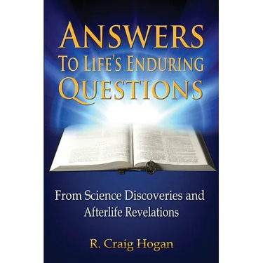 Answers to Life's Enduring Questions: From Science Discoveries and Afterlife Revelations