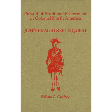 Pursuit of Profit and Preferment in Colonial North America: John Bradstreet's Quest