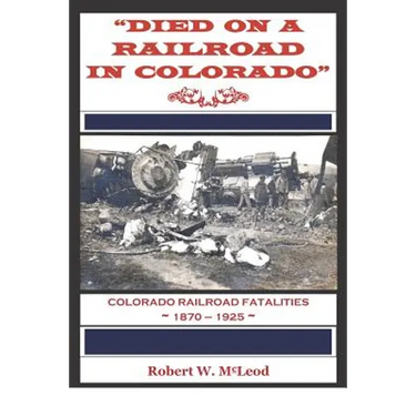 "Died on a Railroad in Colorado": Colorado Railroad Fatalities 1870 ? 1925