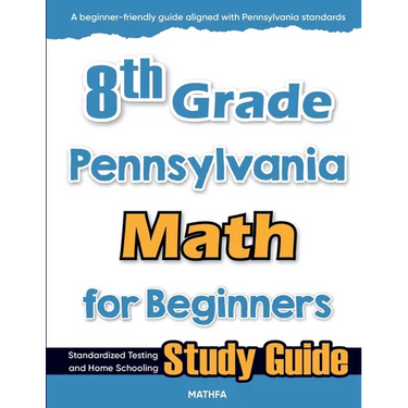8th Grade Pennsylvania Math for Beginners: Standardized Testing and Home Schooling Study Guide