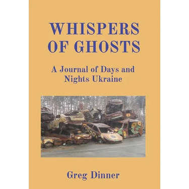 Whispers of Ghosts: A Journal of Days and Nights Ukraine