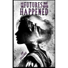 All the Futures That Never Happened