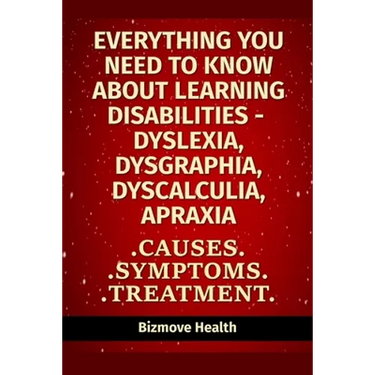 Everything you need to know about Learning Disabilities - Dyslexia, Dysgraphia, Dyscalculia, Apraxia: Causes, Symptoms, Treatment