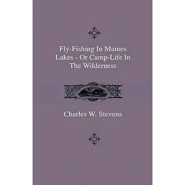 Fly-Fishing In Maines Lakes - Or Camp-Life In The Wilderness